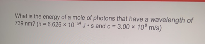 Solved What is the energy of a mole of photons that have a | Chegg.com