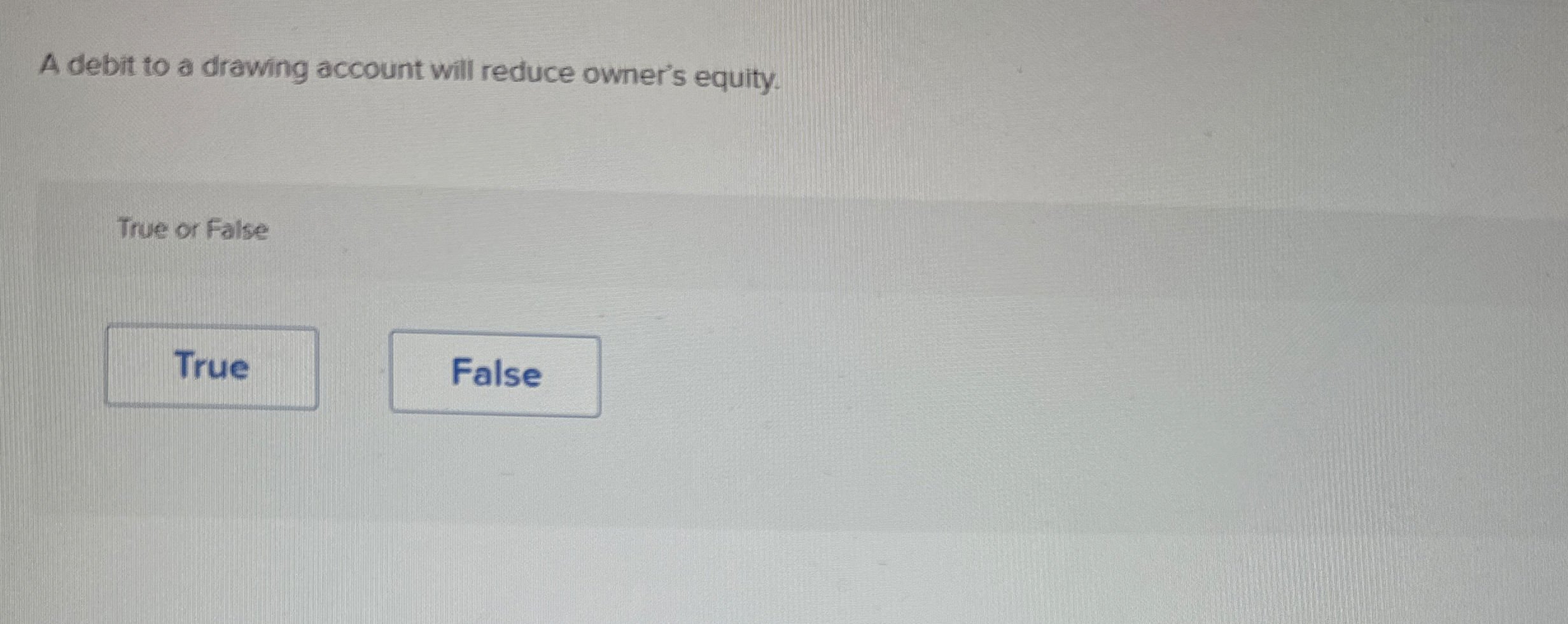 Solved A debit to a drawing account will reduce owner's | Chegg.com