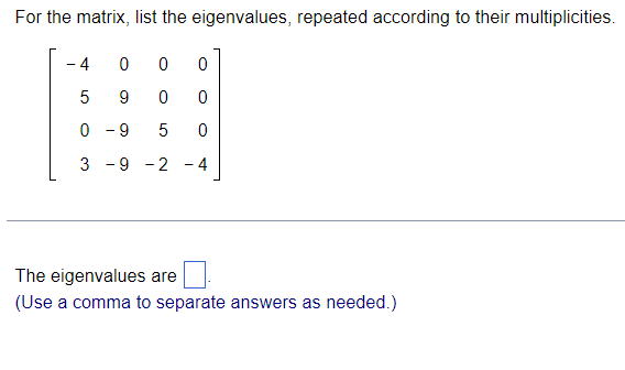 Solved For the matrix, list the eigenvalues, repeated | Chegg.com