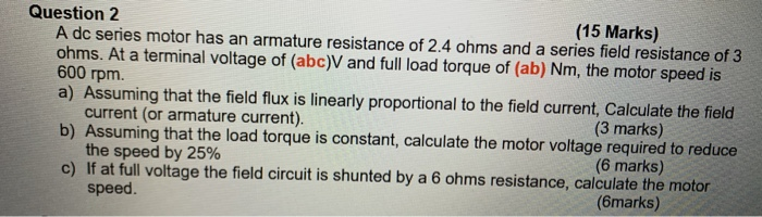 Solved Question 2 (15 Marks) A dc series motor has an | Chegg.com