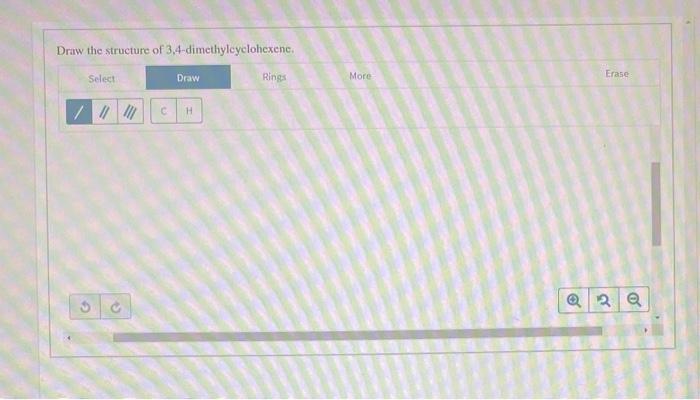 Solved Draw the structure of 3 4 dimethylcyclohexene Select Chegg com