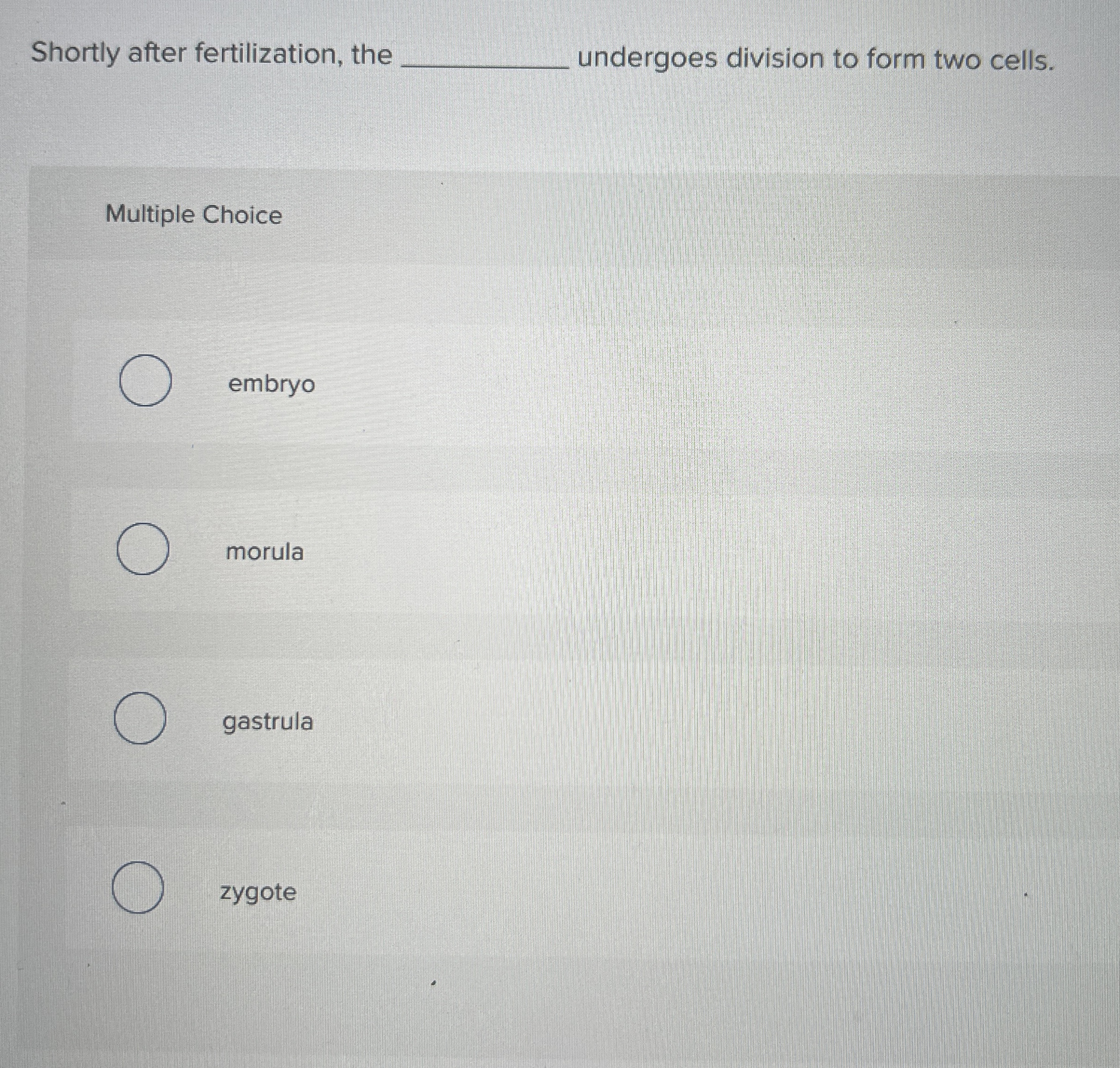 Solved Shortly after fertilization, theundergoes division to