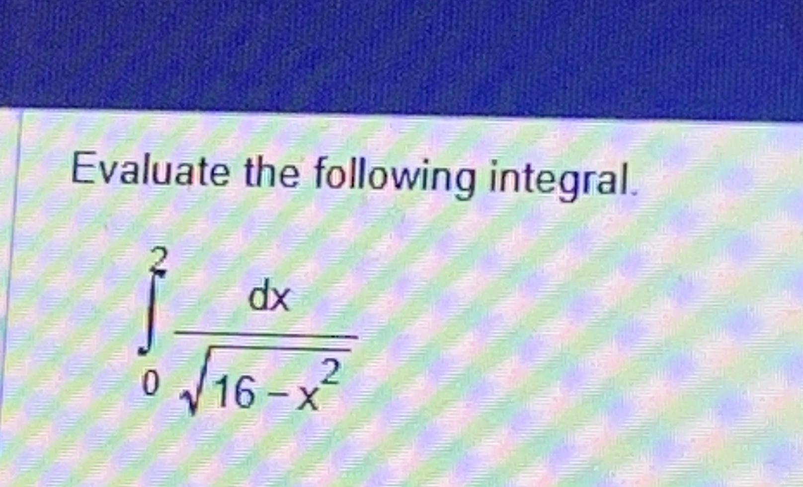 Solved Evaluate The Following Integral∫02dx16 X22 9638