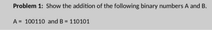 Solved Problem 1: Show the addition of the following binary | Chegg.com