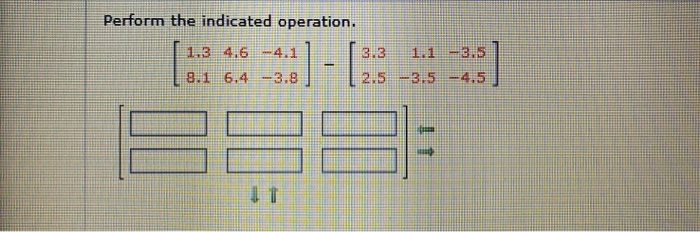Solved Perform the indicated operation. 1.3 4.6 -4.1 [ 3.3 | Chegg.com