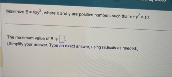 Solved Maximize B=4xy2, Where X And Y Are Positive Numbers | Chegg.com