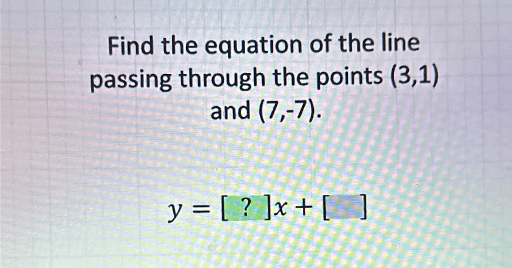 Solved Find the equation of the line passing through the | Chegg.com