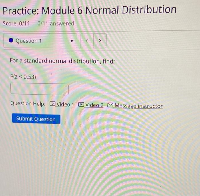 Solved Practice: Module 6 Normal Distribution Score: | Chegg.com