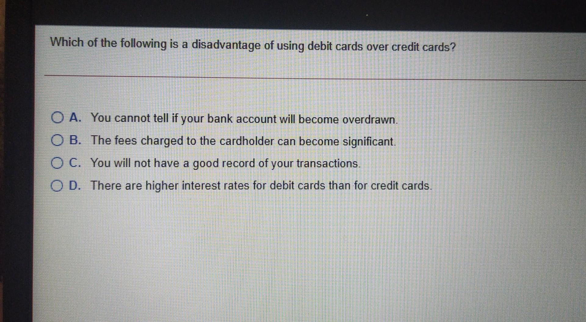 What is a disadvantage of using a debit card over a credit card? Leia