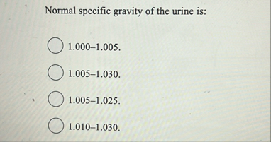 Solved Normal specific gravity of the urine | Chegg.com