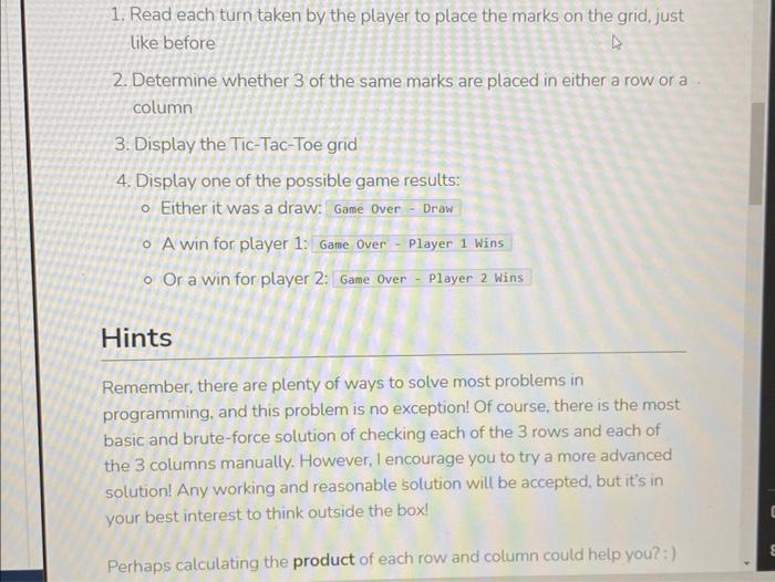 1. Read each turn taken by the player to place the marks on the grid, just like before
2. Determine whether 3 of the same mar