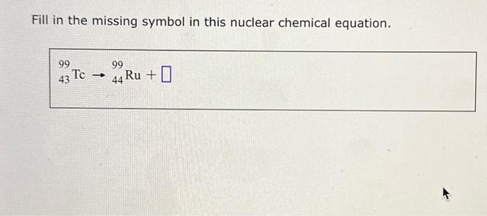 Solved Fill in the missing symbol in this nuclear chemical | Chegg.com