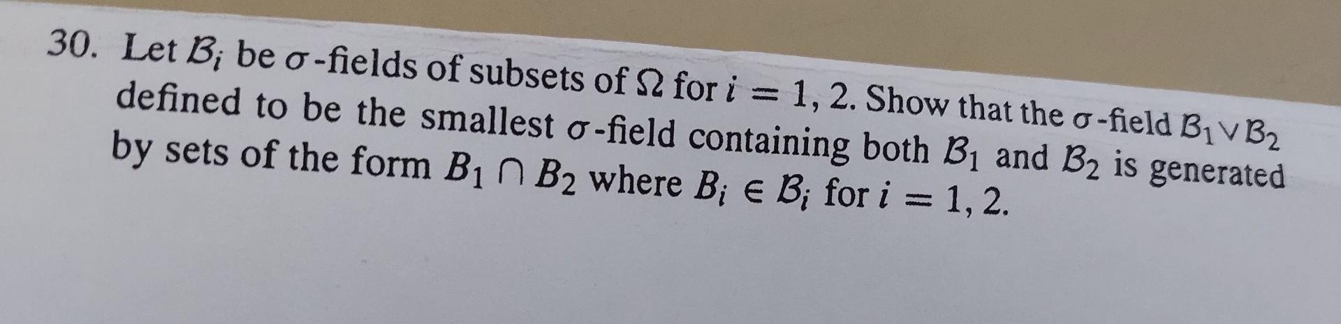 Solved 30. Let B; Be O-fields Of Subsets Of S2 For I = 1, 2. | Chegg.com