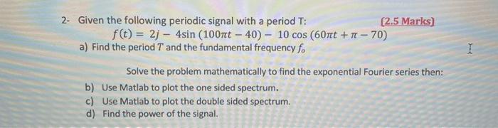 Solved Given the following periodic signal with a period T : | Chegg.com