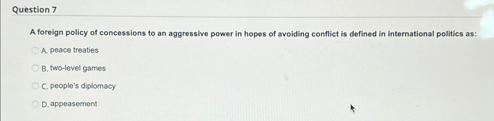 Solved Question 7A foreign policy of concessions to an | Chegg.com