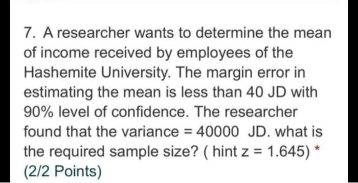 Solved 7. A researcher wants to determine the mean of income | Chegg.com