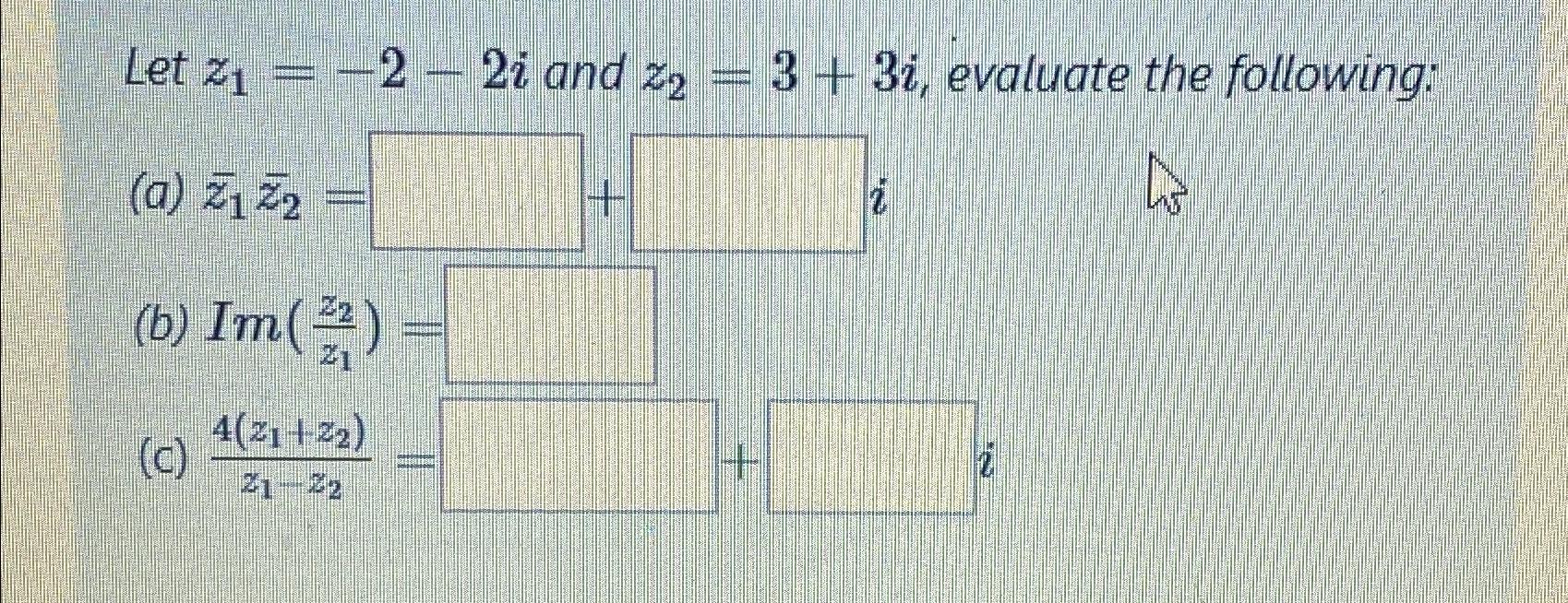 Solved Let z1=-2-2i and z2=3+3i, ﻿evaluate the | Chegg.com