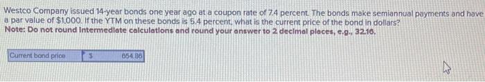 Solved Westco Company Issued 14−y Ear Bonds One Year Ago At 