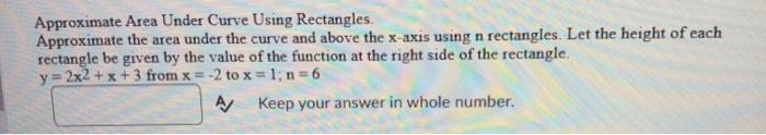 Solved /3 Approximate the area under the curve y = x (2x2 | Chegg.com