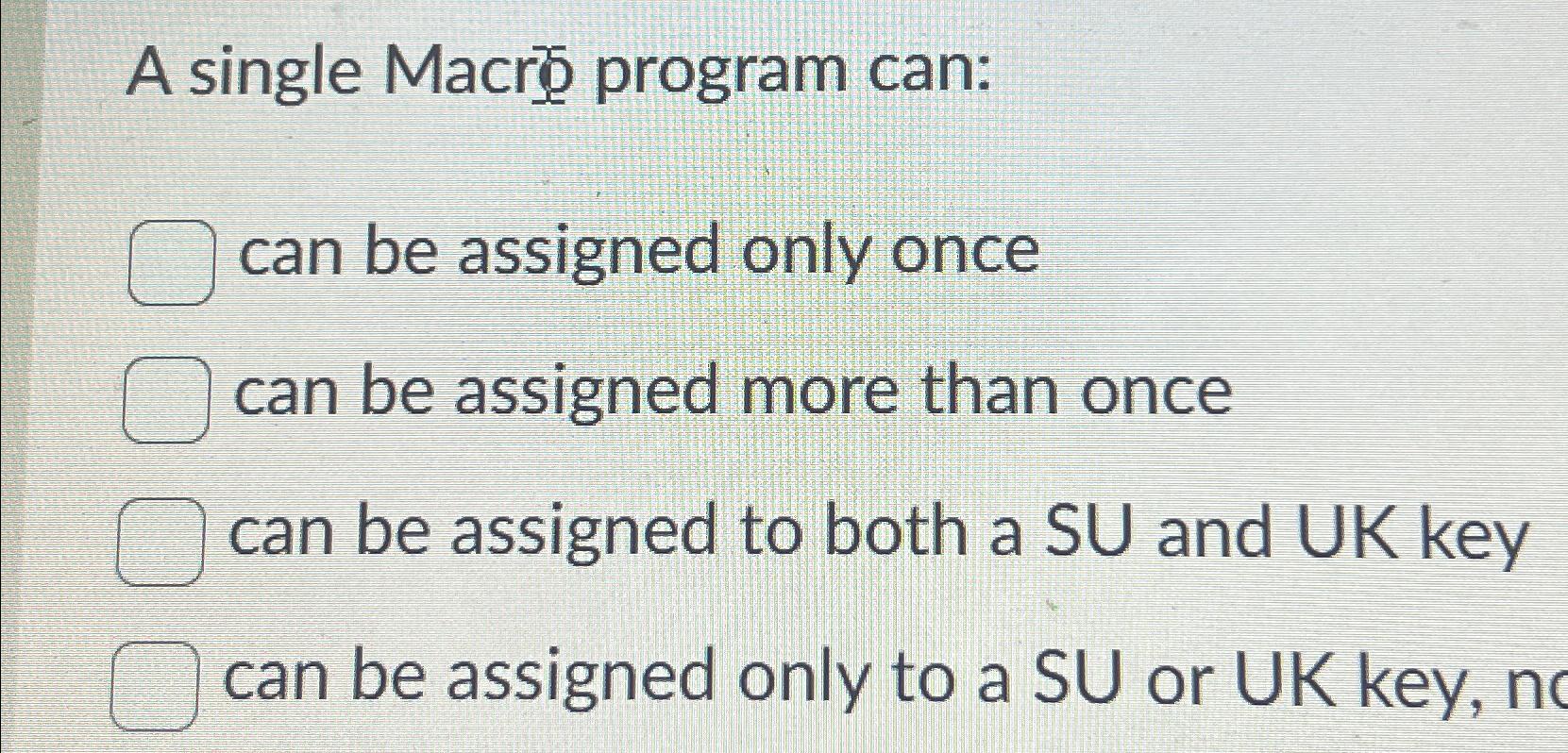 Solved A Single Macro Program Can:can Be Assigned Only Once | Chegg.com