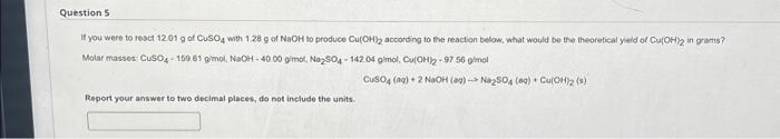 Solved Question 5 If you were to react 12.01 g of CuSO4 with | Chegg.com