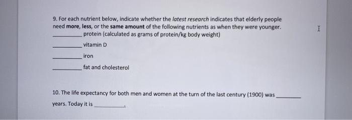 9. For each nutrient below, indicate whether the latest research indicates that elderly people need more, less, or the same a