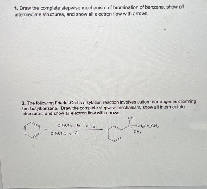 1. Draw the complete stepwise mechanism of bromination of benzene, show all intermediate structures, and show all electron fl