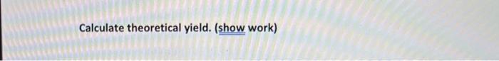 Calculate theoretical yield. (show work)