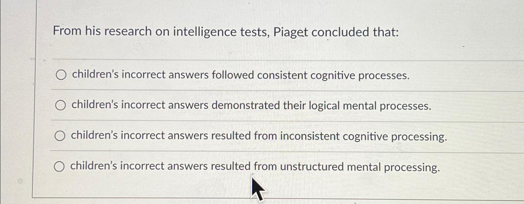 Solved From his research on intelligence tests Piaget Chegg