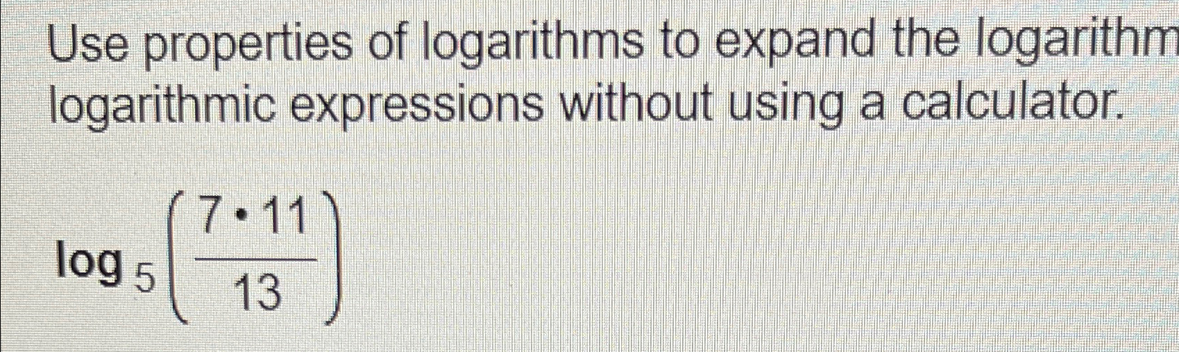 Solved Use properties of logarithms to expand the logarithm | Chegg.com