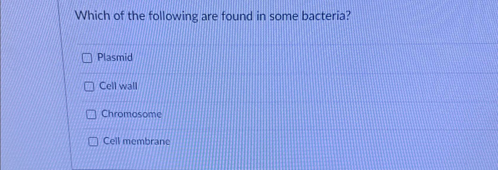 Solved Which of the following are found in some