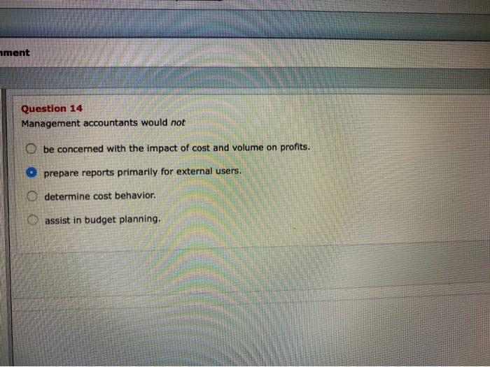 Solved nment Question 14 Management accountants would not O | Chegg.com
