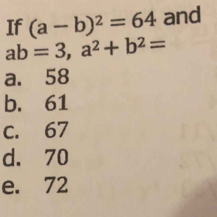 Solved If (a - B)2 = 64 And Ab=3, A2 + B2= A. 58 B. 61 C. 67 | Chegg.com