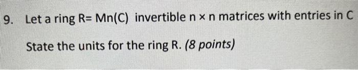 Solved 9. Let a ring R=Mn(C) invertible n×n matrices with | Chegg.com
