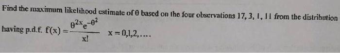 Solved Find the maximum likelihood estimate of based on the | Chegg.com