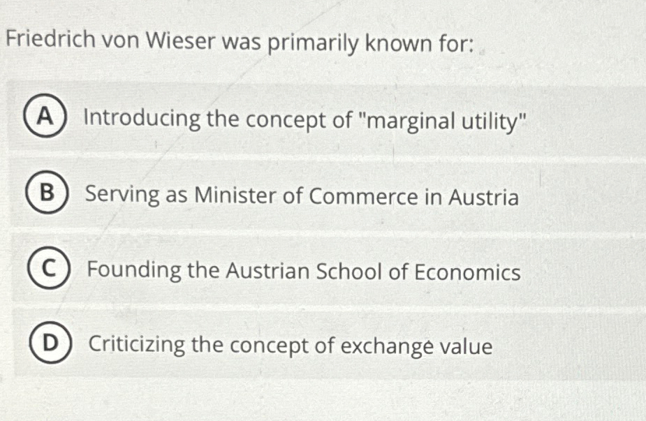 Solved Friedrich von Wieser was primarily known