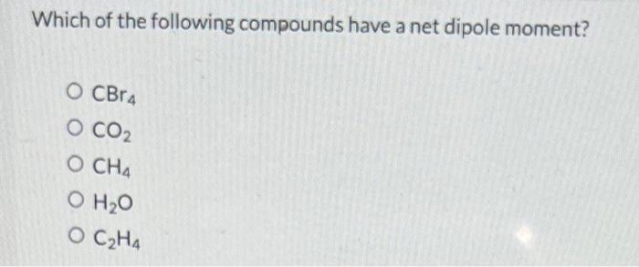 Solved Which of the following compounds have a net dipole Chegg