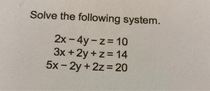 Solved Solve the following system. 2x - 4y - z= 10 3x + 2y + | Chegg.com