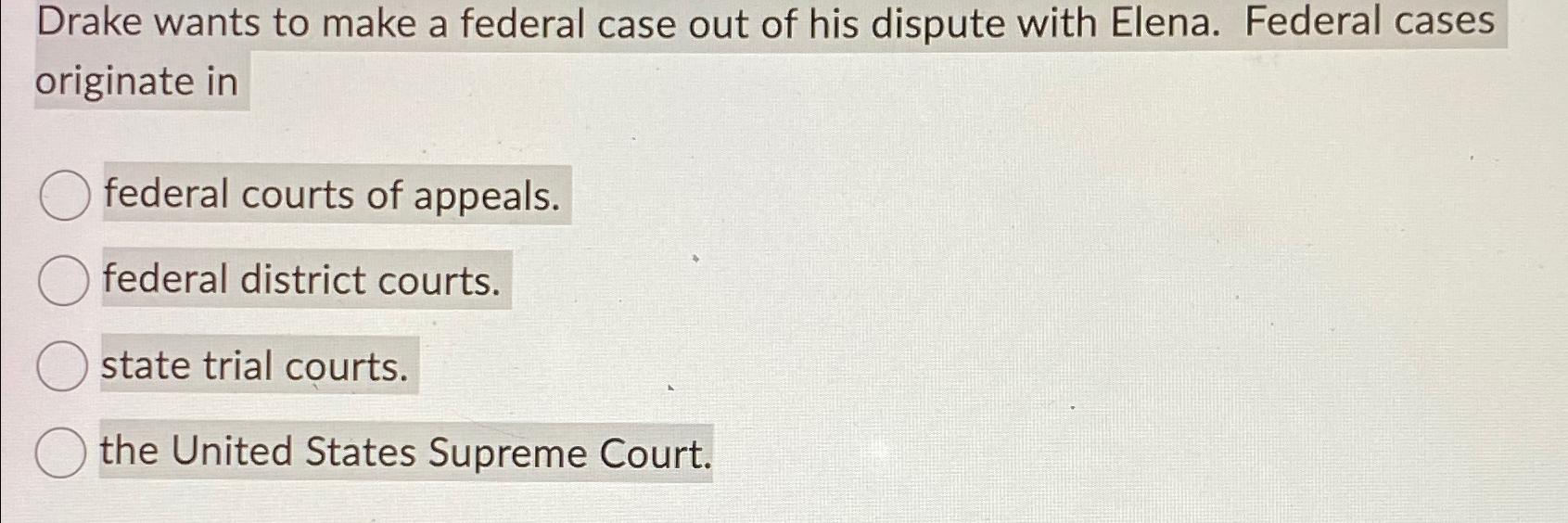 Solved Drake wants to make a federal case out of his dispute | Chegg.com