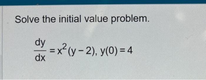 Solved Solve The Initial Value Problem Dxdyx2y−2y04 8309