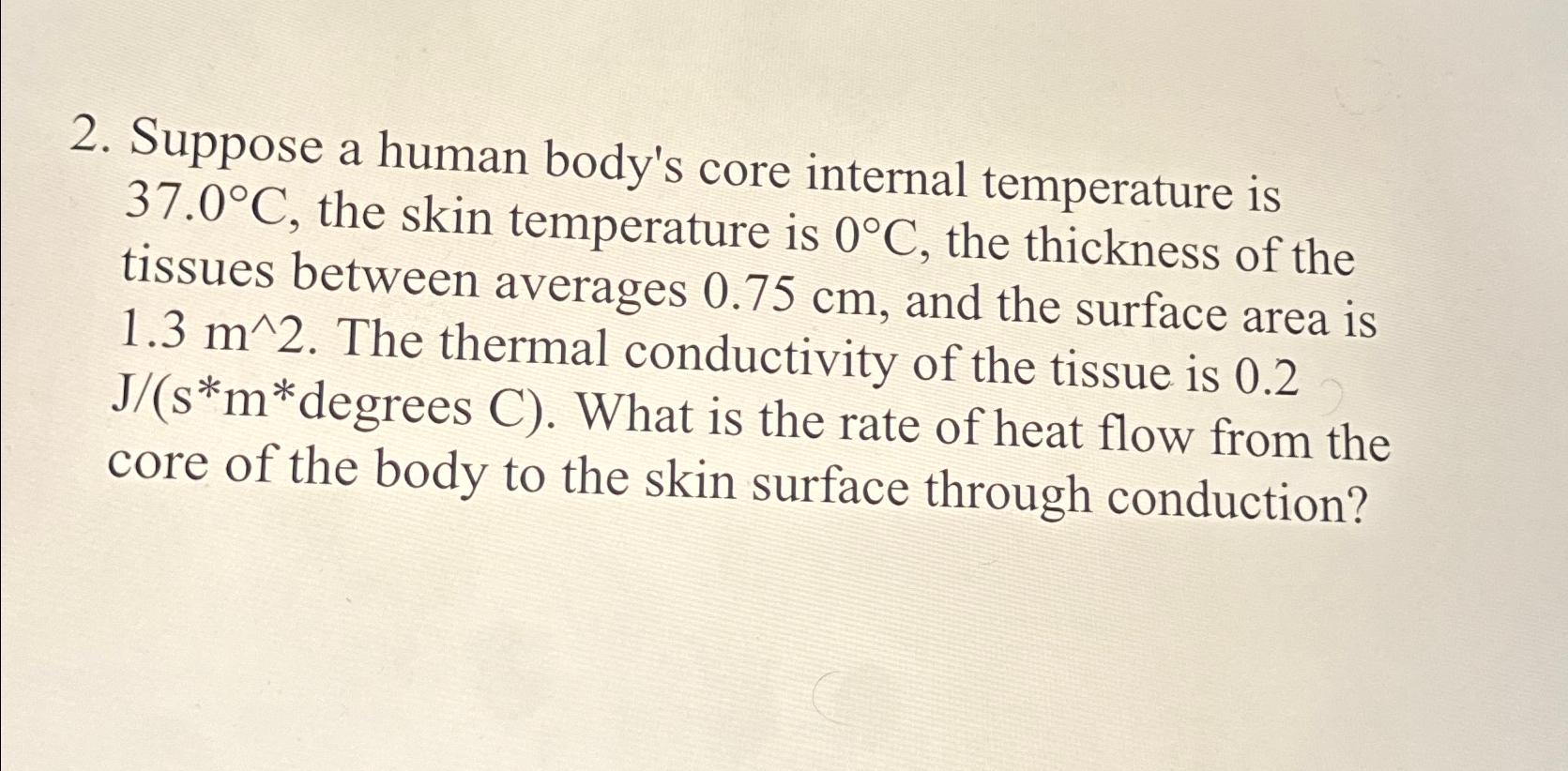 Suppose A Human Body S Core Internal Temperature Is Chegg Com   Image