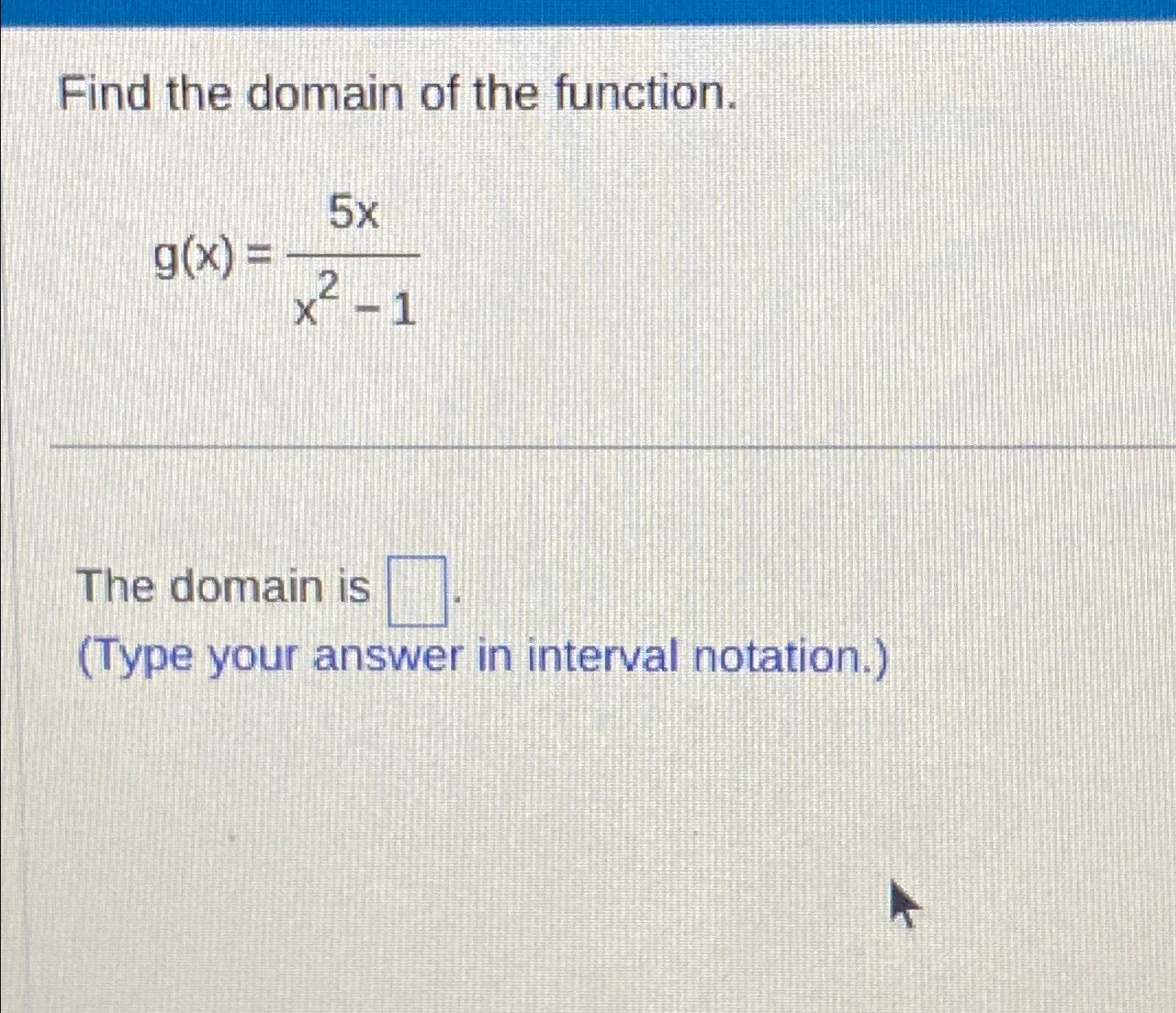 Solved Find the domain of the function.g(x)=5xx2-1The domain | Chegg.com