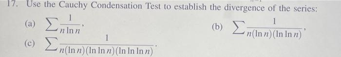 Solved 17. Use the Cauchy Condensation Test to establish the | Chegg.com