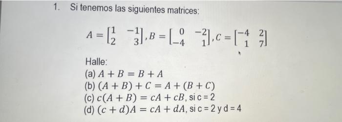 1. Si tenemos las siguientes matrices: \[ A=\left[\begin{array}{rr} 1 & -1 \\ 2 & 3 \end{array}\right], B=\left[\begin{array}