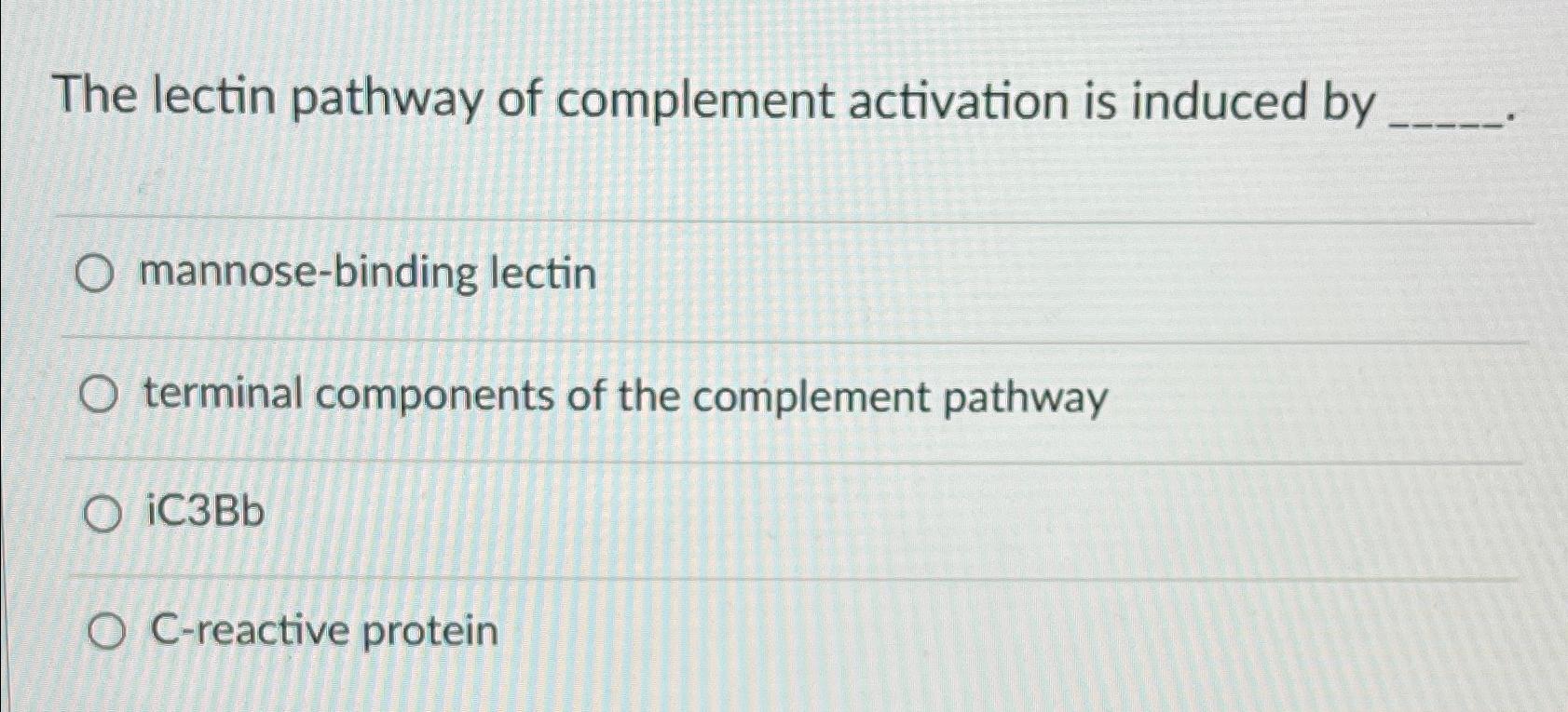 Solved The lectin pathway of complement activation is | Chegg.com