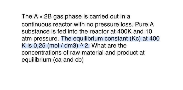 Solved The A « 2B gas phase is carried out in a continuous | Chegg.com