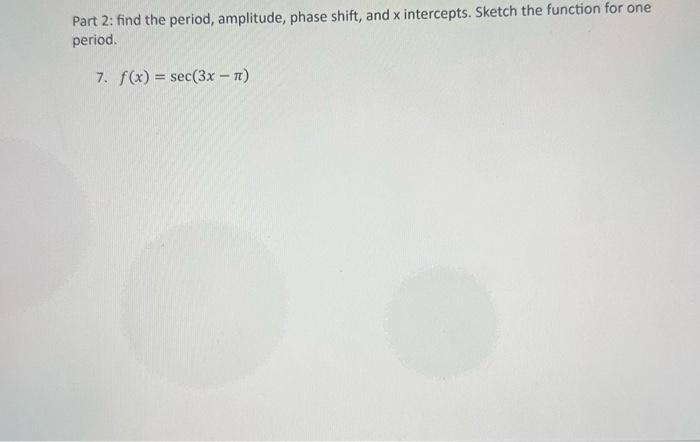 Solved Part 2: find the period, amplitude, phase shift, and | Chegg.com