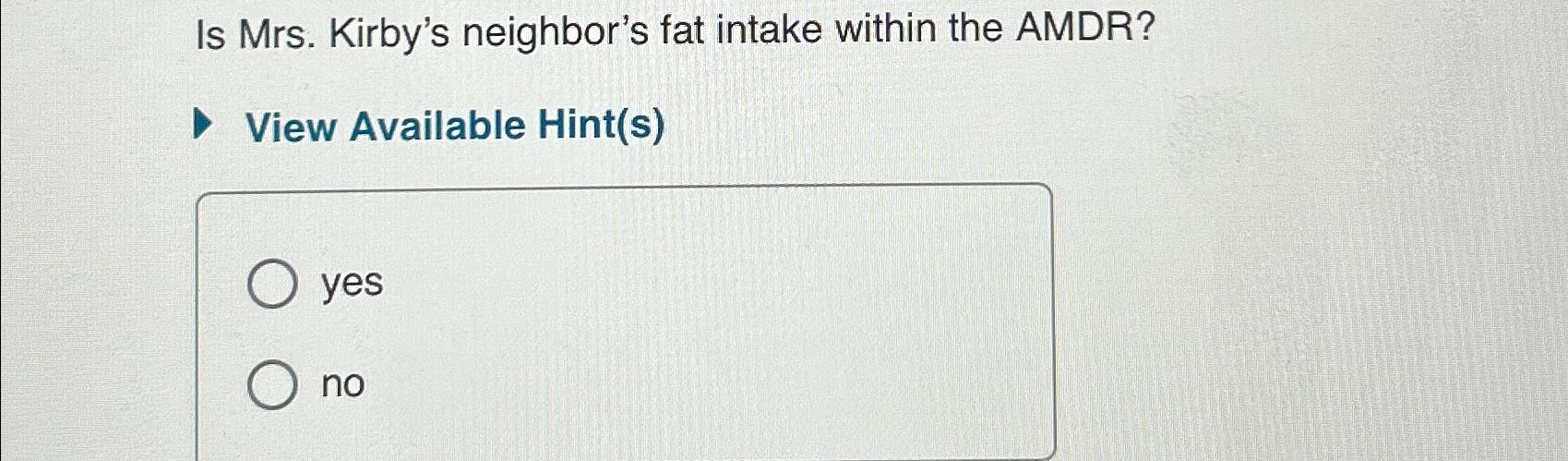 Solved Is Mrs. ﻿Kirby's neighbor's fat intake within the | Chegg.com