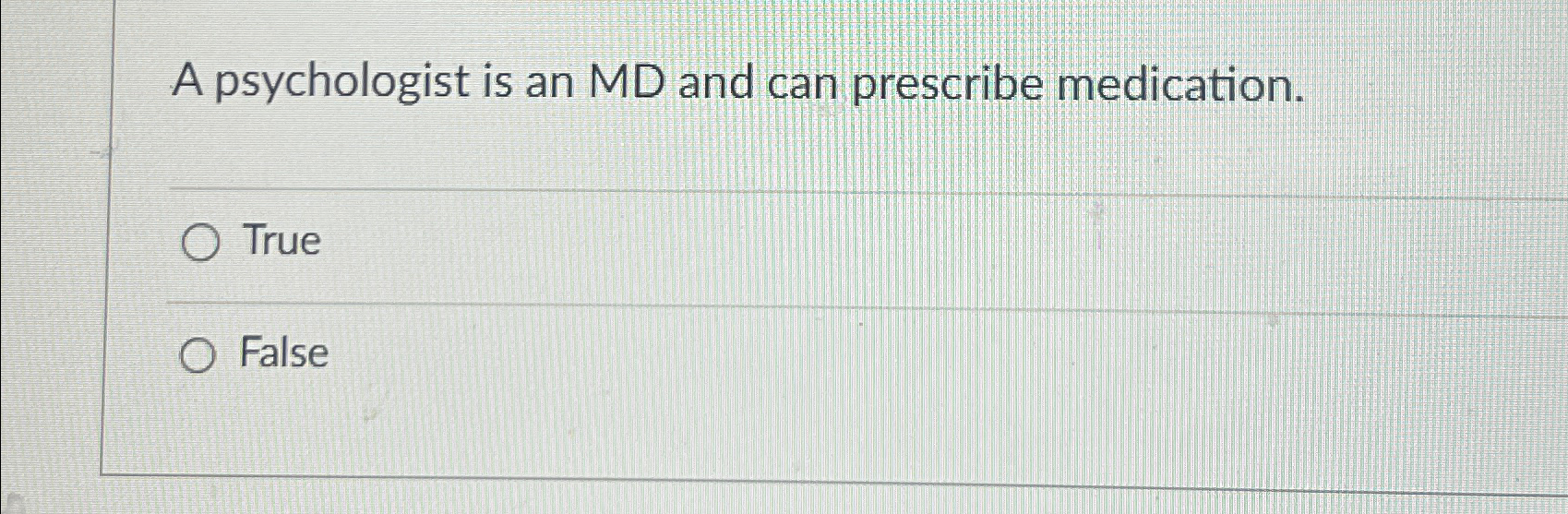 Solved A psychologist is an MD and can prescribe