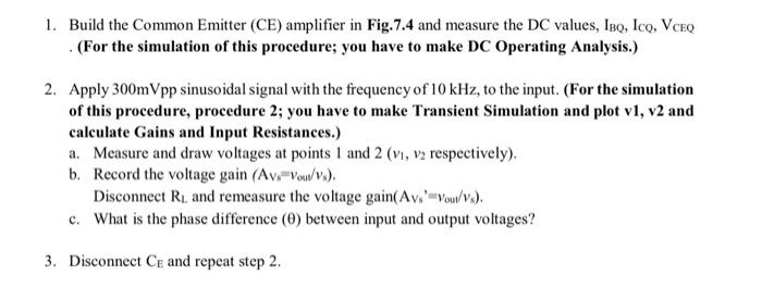 1. Build the Common Emitter (CE) amplifier in Fig.7.4 and measure the DC values, \( \mathrm{I}_{\mathrm{BQ}}, \mathrm{I}_{\ma